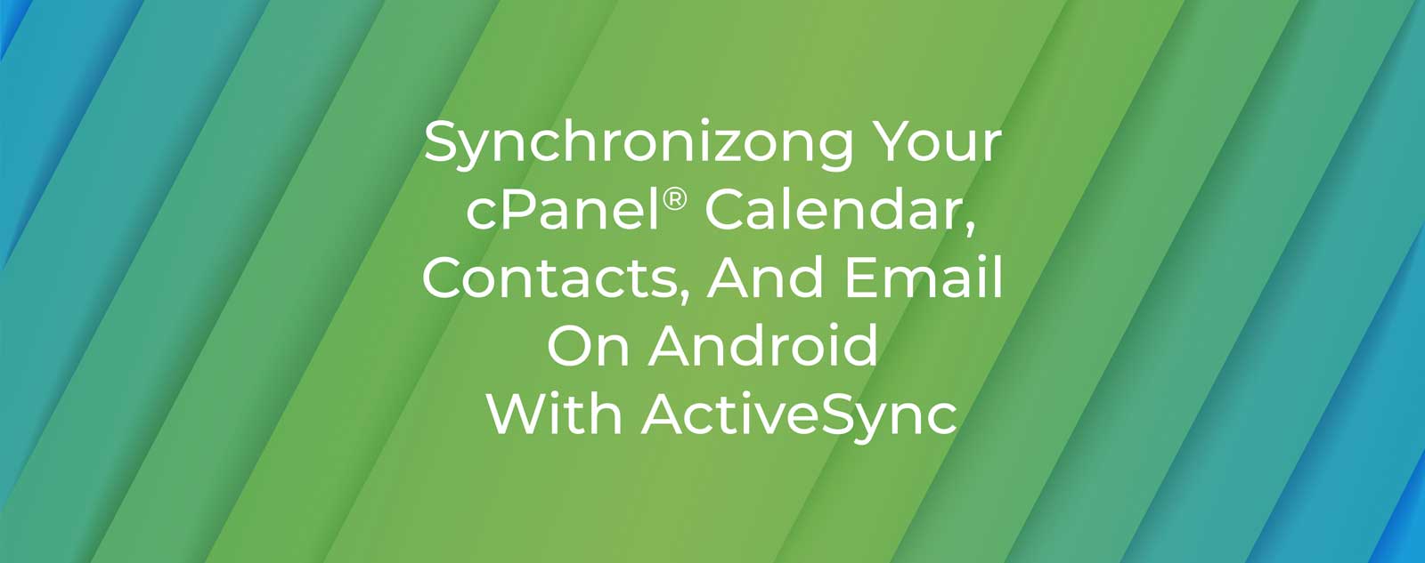 synchronizing-your-cpanel-calendar-contacts-and-email-on-android-with-activesync