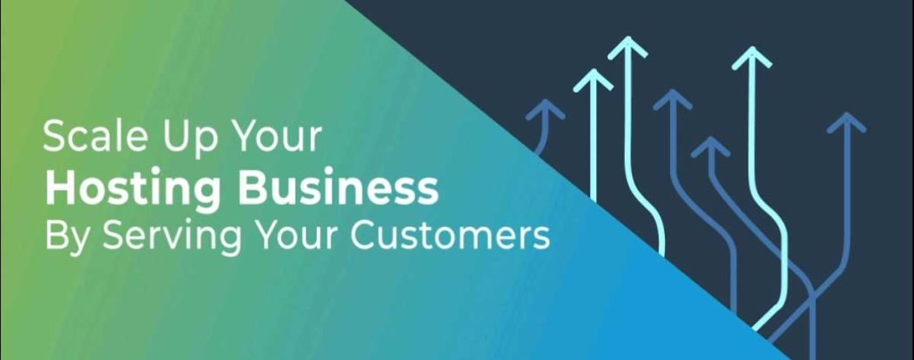 scale-up-your-hosting-business-by-serving-your-customers
