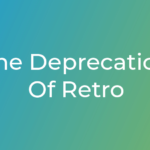 the-deprecation-of-retro