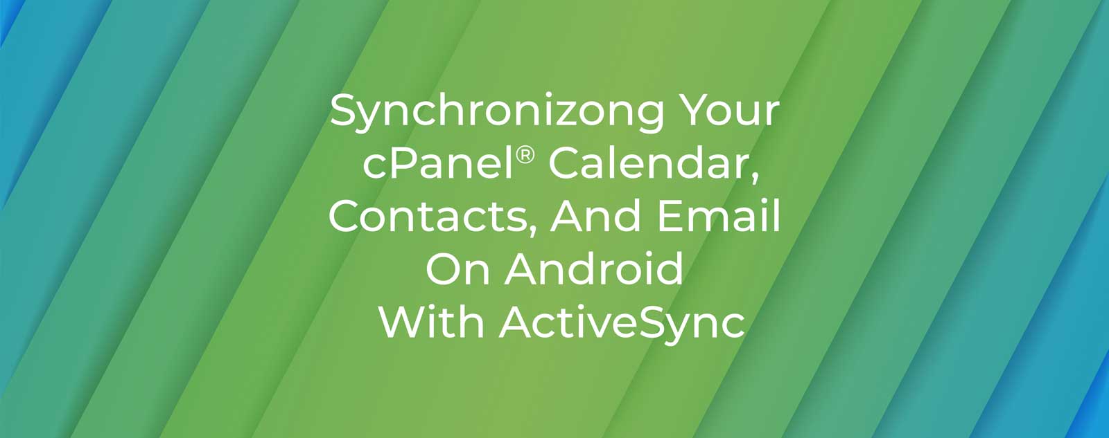 synchronizing-your-cpanel-calendar-contacts-and-email-on-android-with-activesync