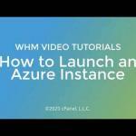 WHM Tutorials - How to Launch a Microsoft Azure Instance - Hosting Tutorials