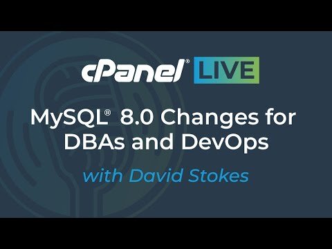 cPanel LIVE | MySQL 8.0 Changes for DBAs & DevOps - Hosting Tutorials